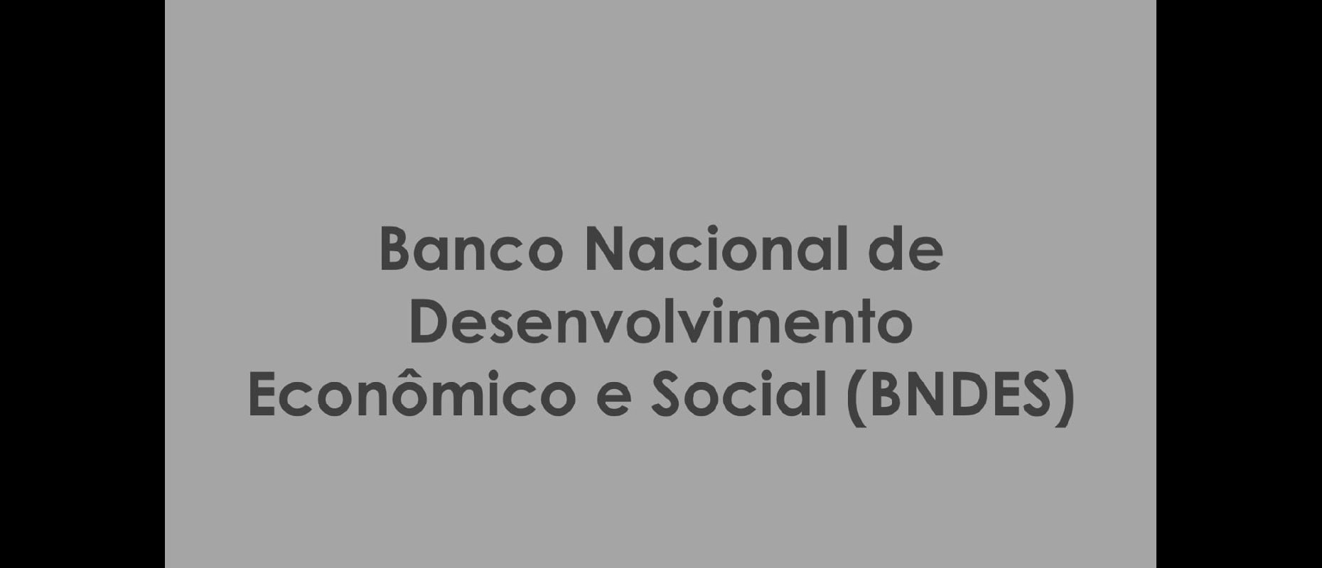 Banco Nacional de Desenvolvimento Econômico e Social (BNDES)